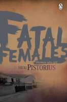 Fatal Females: Women Who Kill, By Pistorius, Micki, 2013 (Out of PRint NEW)